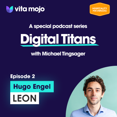 Digital Titans of Hospitality: Hugo Engel, Digital Executive, LEON